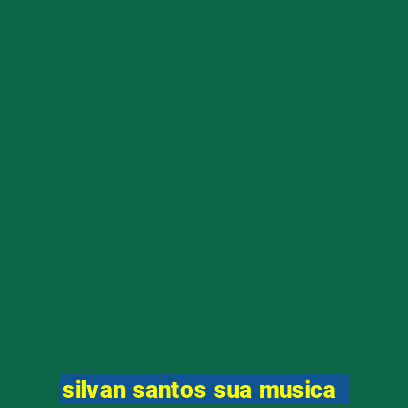 silvan santos sua musica